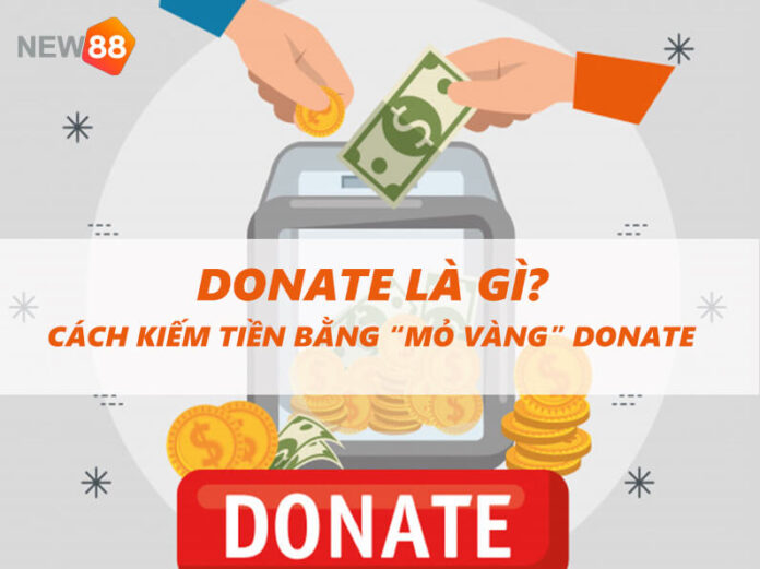 donate nghĩa là gì? cách kiếm tiền bằng “mỏ vàng” donate