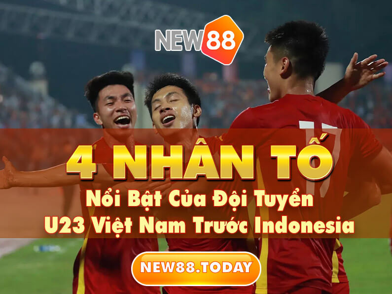4 Nhân Tố Nổi Bật Của Đội Tuyển U23 Việt Nam Trước Indonesia
