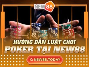 Hướng Dẫn Luật Chơi Poker Tại New88
